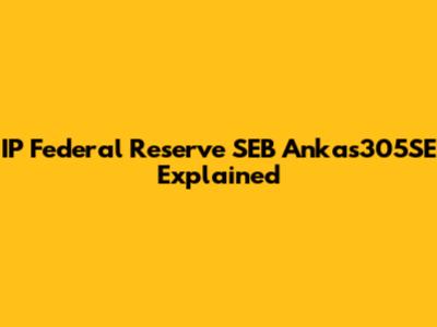 IP Federal Reserve SEB Ankas305SE Explained