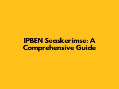 IPBEN Seaskerimse: A Comprehensive Guide