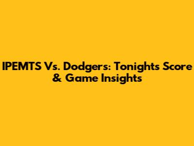 IPEMTS Vs. Dodgers: Tonight's Score & Game Insights