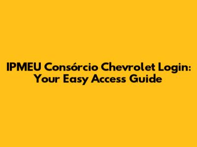 IPMEU Consórcio Chevrolet Login: Your Easy Access Guide