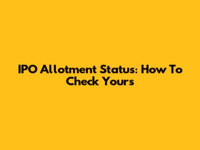 IPO Allotment Status: How To Check Yours