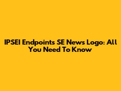 IPSEI Endpoints SE News Logo: All You Need To Know