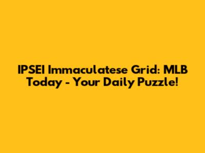 IPSEI Immaculatese Grid: MLB Today - Your Daily Puzzle!