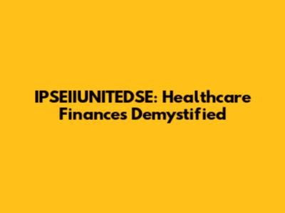 IPSEIIUNITEDSE: Healthcare Finances Demystified