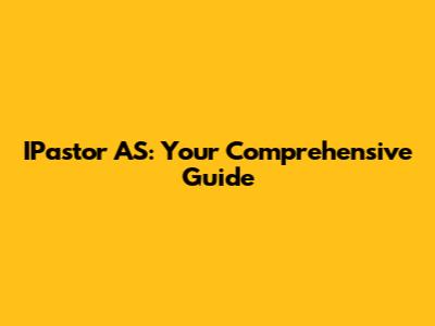 IPastor AS: Your Comprehensive Guide