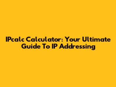 IPcalc Calculator: Your Ultimate Guide To IP Addressing
