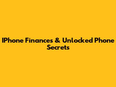 IPhone Finances & Unlocked Phone Secrets