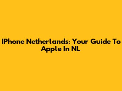 IPhone Netherlands: Your Guide To Apple In NL