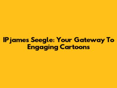 IPjames Seegle: Your Gateway To Engaging Cartoons