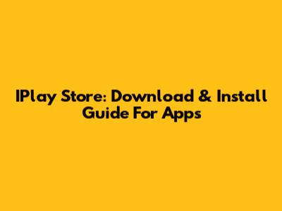 IPlay Store: Download & Install Guide For Apps