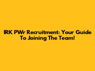 IRK PWr Recruitment: Your Guide To Joining The Team!