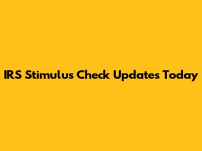 IRS Stimulus Check Updates Today