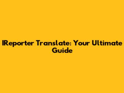 IReporter Translate: Your Ultimate Guide