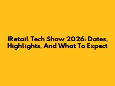 IRetail Tech Show 2026: Dates, Highlights, And What To Expect