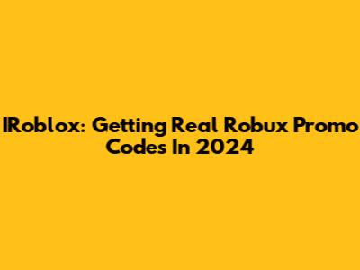 IRoblox: Getting Real Robux Promo Codes In 2024