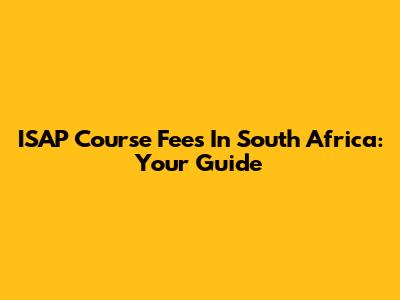 ISAP Course Fees In South Africa: Your Guide