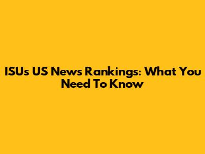 ISU's US News Rankings: What You Need To Know