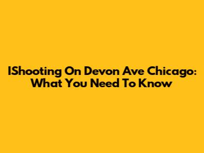 IShooting On Devon Ave Chicago: What You Need To Know