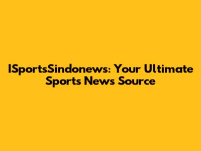 ISportsSindonews: Your Ultimate Sports News Source