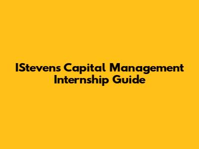 IStevens Capital Management Internship Guide