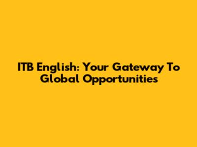 ITB English: Your Gateway To Global Opportunities