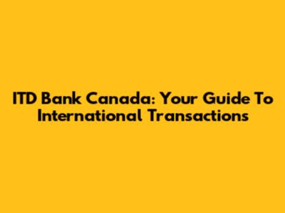 ITD Bank Canada: Your Guide To International Transactions