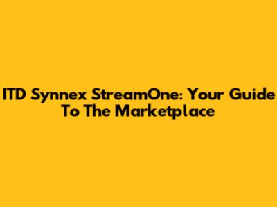 ITD Synnex StreamOne: Your Guide To The Marketplace