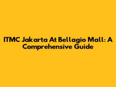 ITMC Jakarta At Bellagio Mall: A Comprehensive Guide