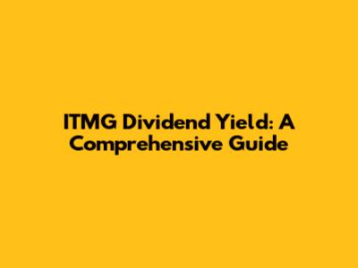 ITMG Dividend Yield: A Comprehensive Guide