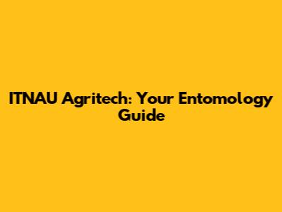 ITNAU Agritech: Your Entomology Guide