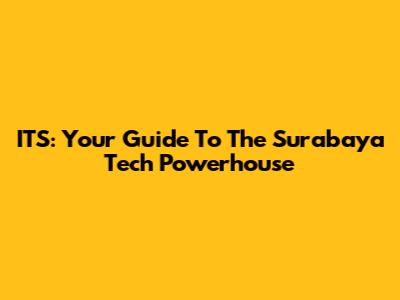ITS: Your Guide To The Surabaya Tech Powerhouse