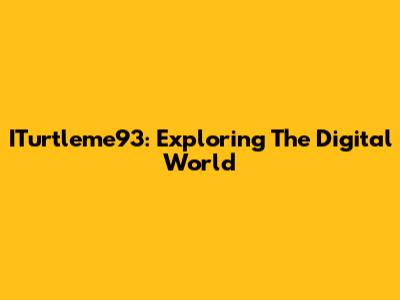 ITurtleme93: Exploring The Digital World