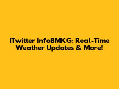 ITwitter InfoBMKG: Real-Time Weather Updates & More!