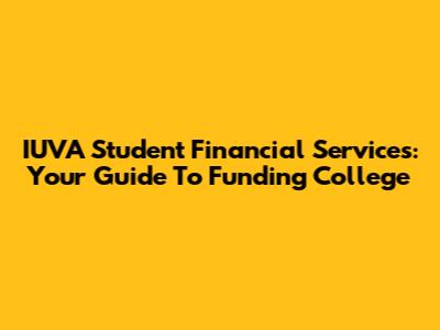 IUVA Student Financial Services: Your Guide To Funding College