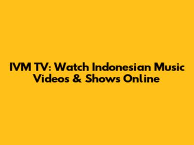 IVM TV: Watch Indonesian Music Videos & Shows Online