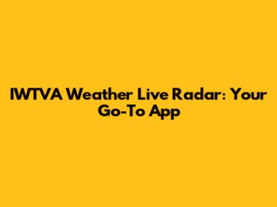 IWTVA Weather Live Radar: Your Go-To App