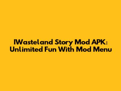IWasteland Story Mod APK: Unlimited Fun With Mod Menu