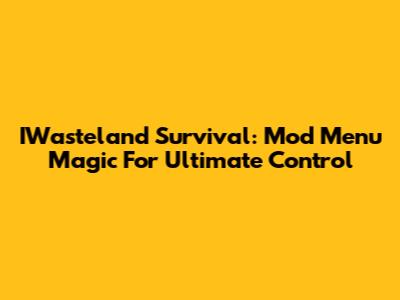 IWasteland Survival: Mod Menu Magic For Ultimate Control