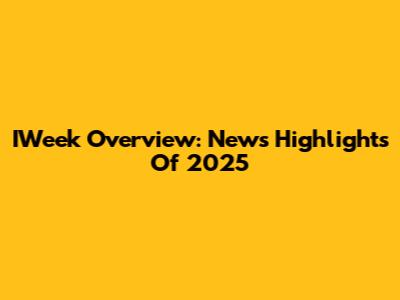 IWeek Overview: News Highlights Of 2025