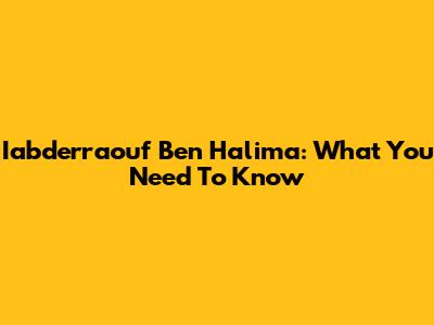 Iabderraouf Ben Halima: What You Need To Know