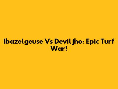 Ibazelgeuse Vs Deviljho: Epic Turf War!