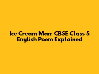 Ice Cream Man: CBSE Class 5 English Poem Explained