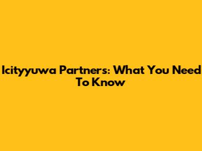 Icityyuwa Partners: What You Need To Know