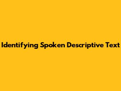 Identifying Spoken Descriptive Text