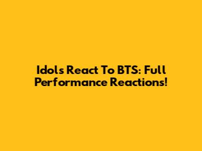 Idols React To BTS: Full Performance Reactions!