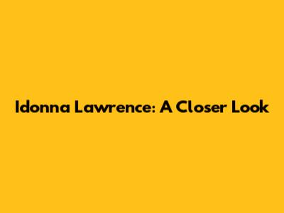 Idonna Lawrence: A Closer Look