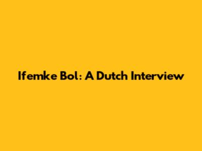 Ifemke Bol: A Dutch Interview