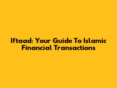 Iftaad: Your Guide To Islamic Financial Transactions