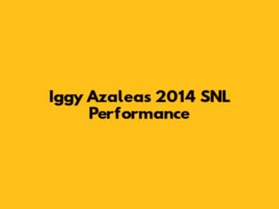 Iggy Azalea's 2014 SNL Performance