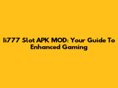Ii777 Slot APK MOD: Your Guide To Enhanced Gaming